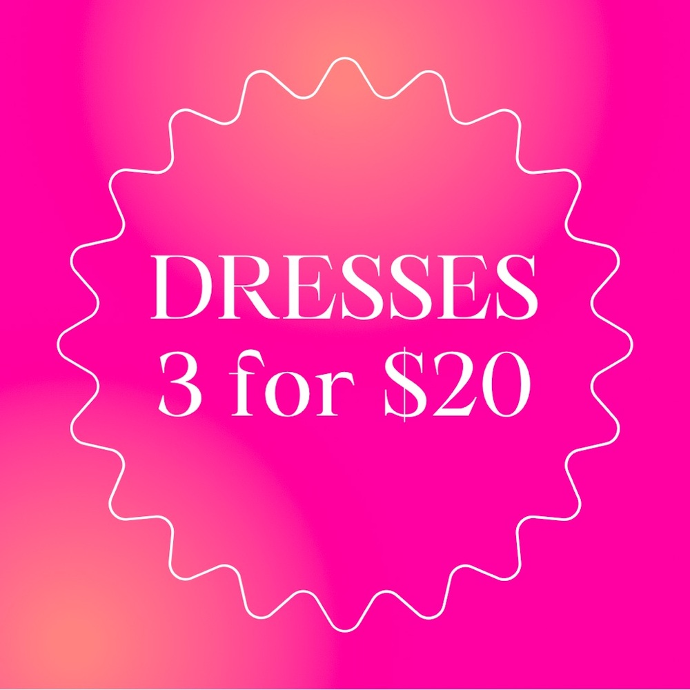 DRESSES 3 for $20